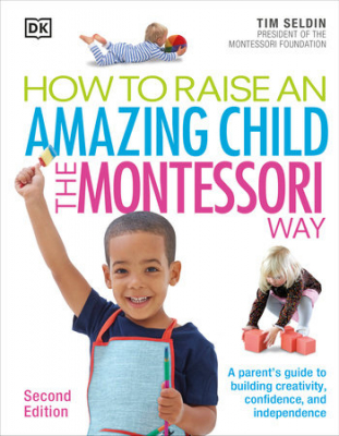 How To Raise An Amazing Child the Montessori Way, 2nd Edition by Tim Seldin